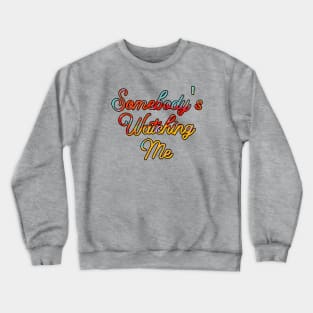 somebody's watching me Crewneck Sweatshirt